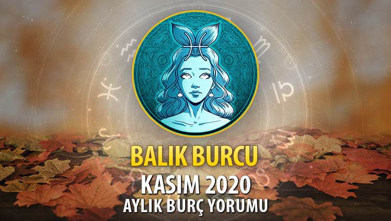 Balık Burcu Kasım 2020 Yorumu