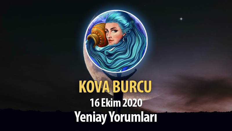 Kova Burcu Yeniay Yorumları - 16 Ekim 2020