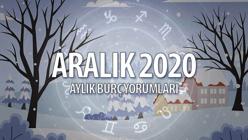 Aralık 2020 Aylık Burç Yorumları