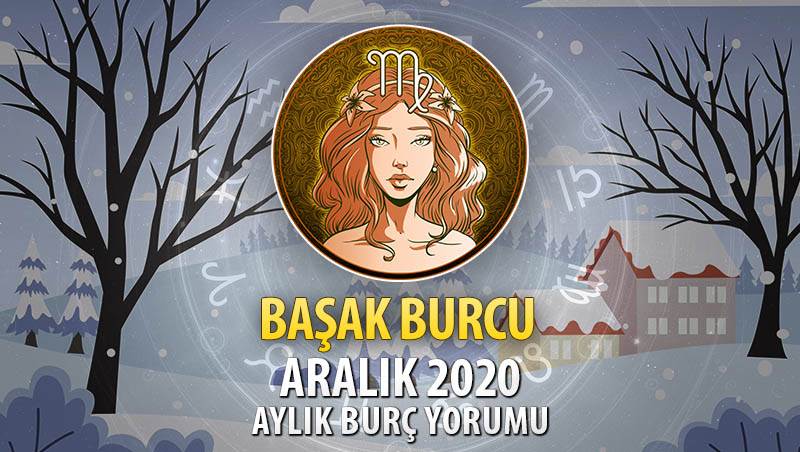 Başak Burcu Aralık 2020 Yorumu