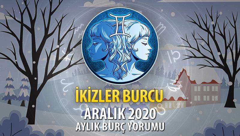 İkizler Burcu Aralık 2020 Yorumu