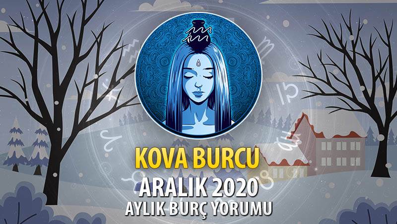 Kova Burcu Aralık 2020 Yorumu