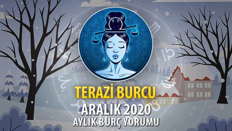 Terazi Burcu Aralık 2020 Yorumu