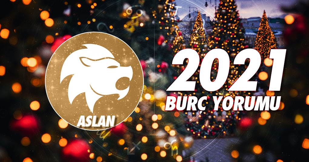 Aslan Burcu 2021 Yıllık Burç Yorumu