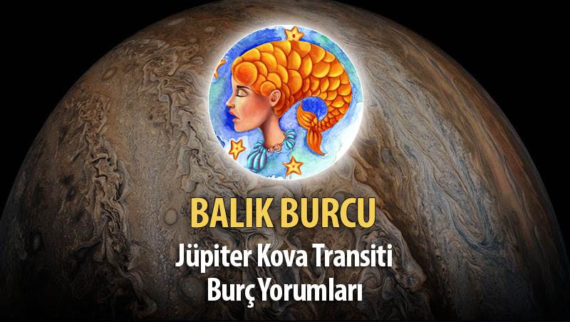 Balık Burcu - Jüpiter Kova Transiti Yorumu