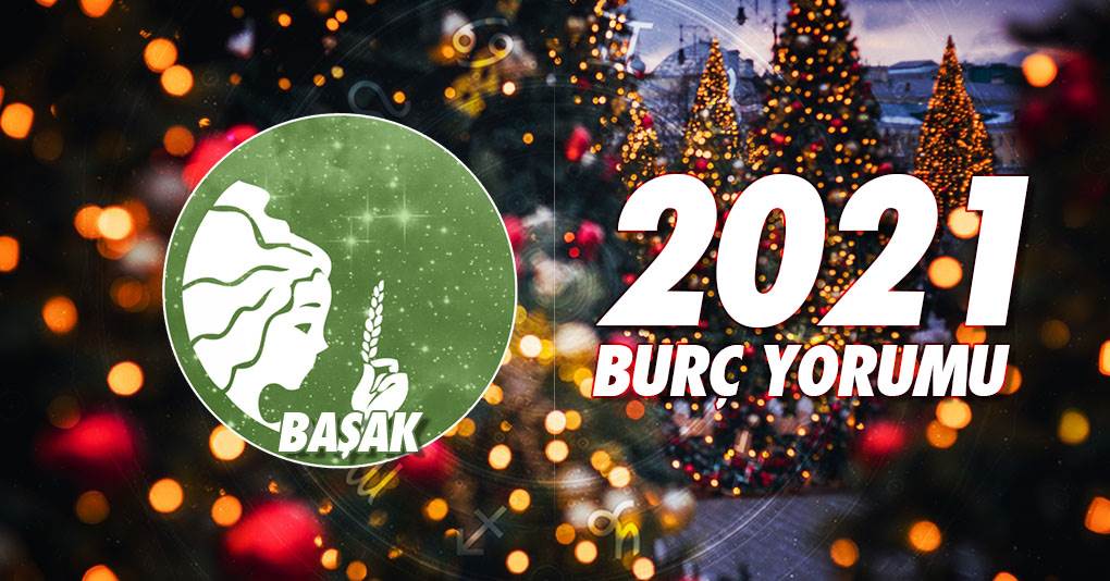 Başak Burcu 2021 Yıllık Burç Yorumu