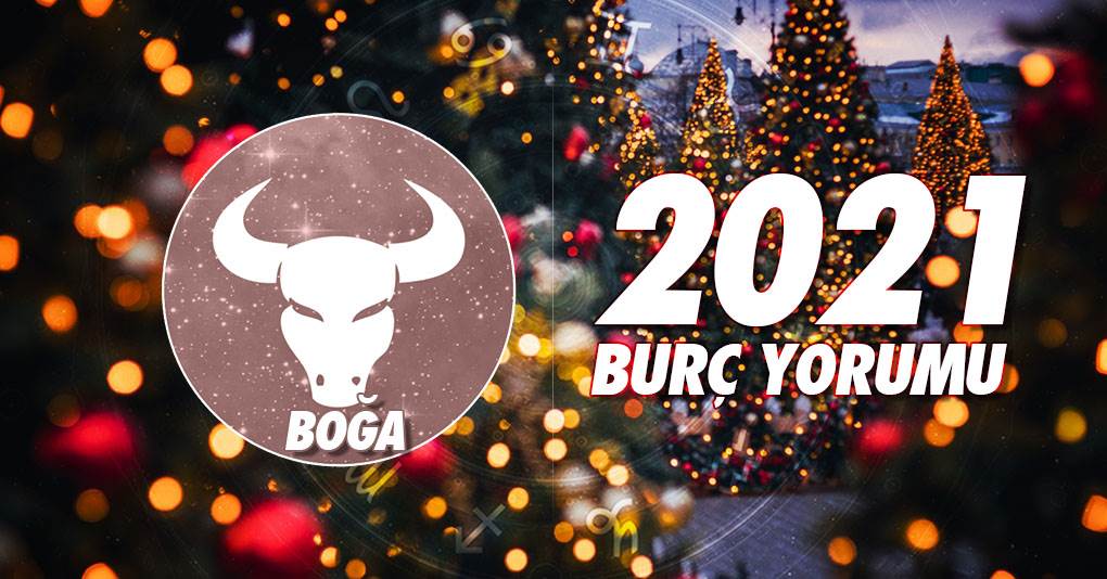 Boğa Burcu 2021 Yıllık Burç Yorumu