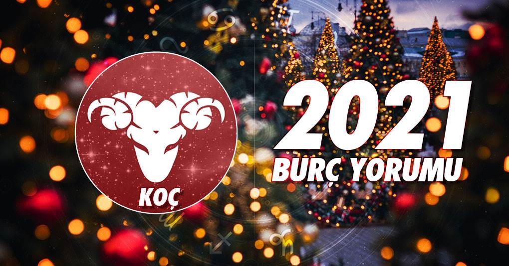 Koç Burcu 2021 Yıllık Burç Yorumu