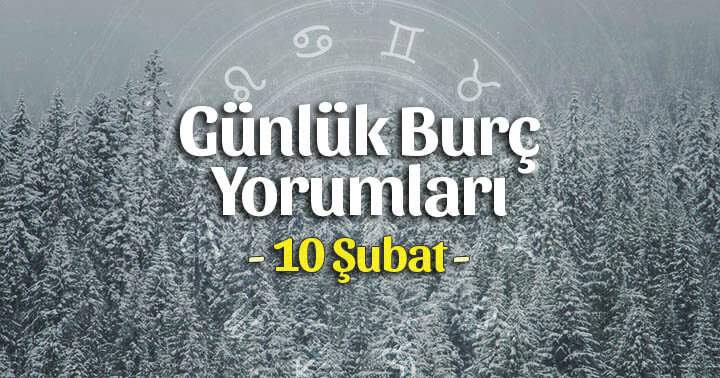 10 Şubat 2021 Günlük Burç Yorumları