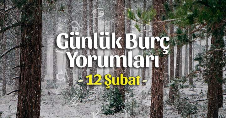 12 Şubat 2022 Günlük Burç Yorumları