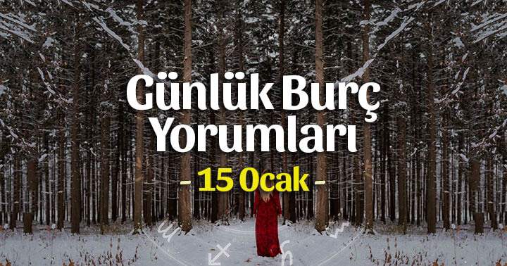 15 Ocak 2021 Günlük Burç Yorumları