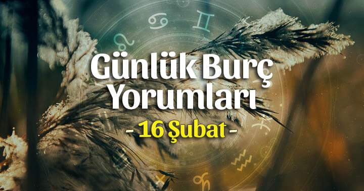 16 Şubat 2023 Günlük Burç Yorumları