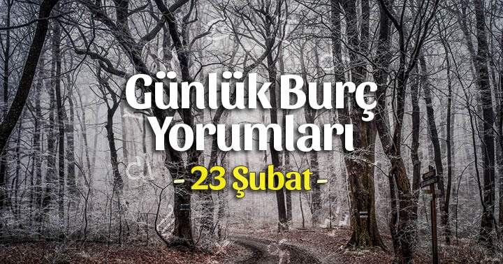 23 Şubat 2023 Günlük Burç Yorumları