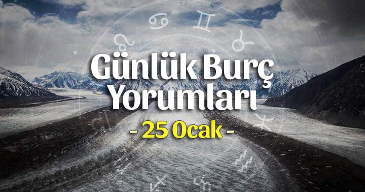 25 Ocak 2021 Günlük Burç Yorumları