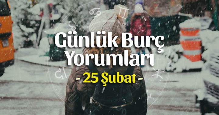 25 Şubat 2022 Günlük Burç Yorumları