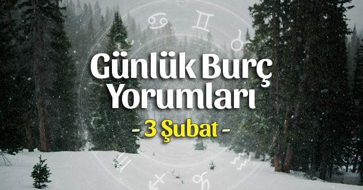 3 Şubat 2021 Günlük Burç Yorumları