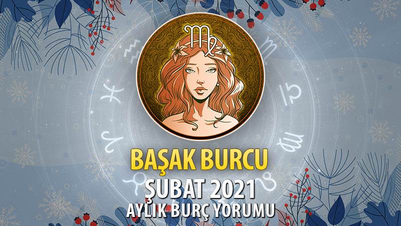 Başak Burcu Şubat 2021 Yorumu