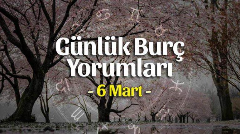 6 Mart 2022 Günlük Burç Yorumları