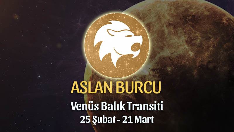 Aslan Burcu - Venüs Balık Transiti Yorumları