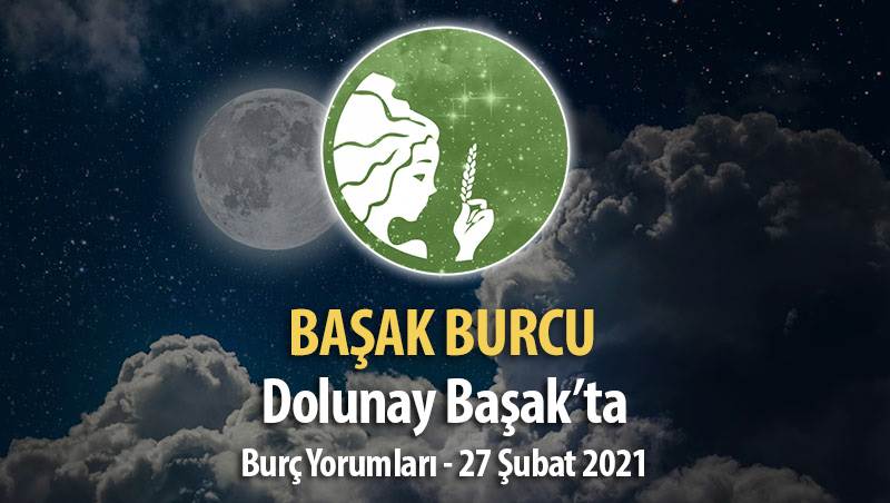 Başak Burcu Dolunay Burç Yorumları - 27 Şubat 2021