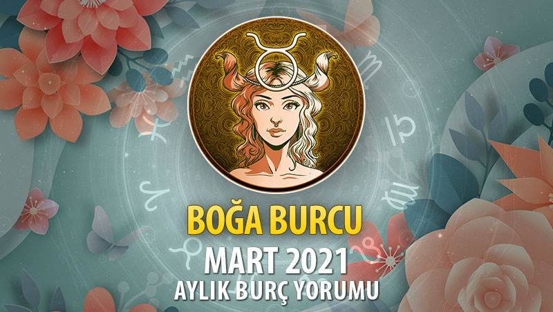 Boğa Burcu Mart 2021 Yorumu