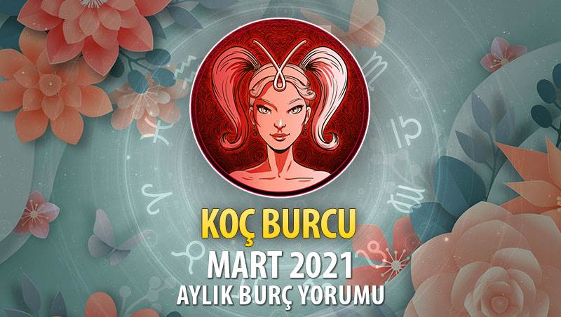 Koç Burcu Mart 2021 Yorumu