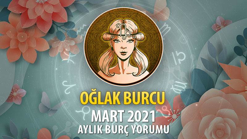 Oğlak Burcu Mart 2021 Yorumu