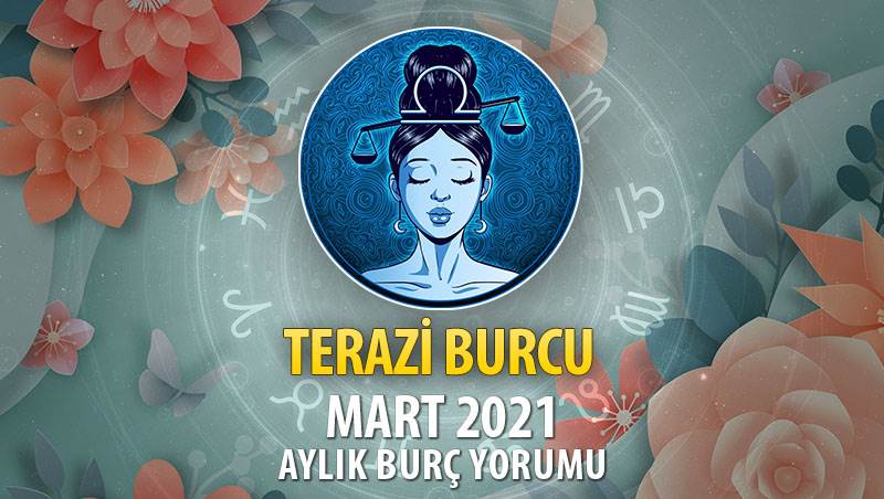 Terazi Burcu Mart 2021 Yorumu