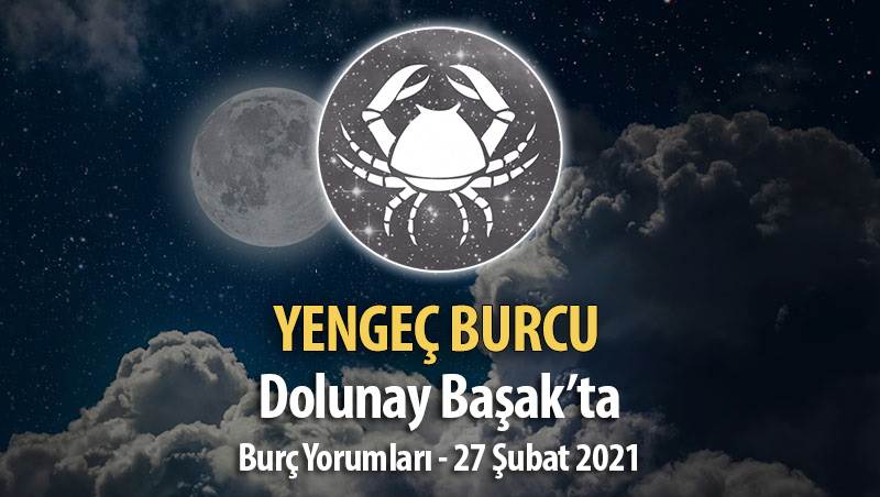 Yengeç Burcu Dolunay Burç Yorumları - 27 Şubat 2021