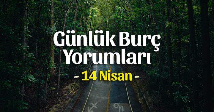 14 Nisan 2021 Günlük Burç Yorumları