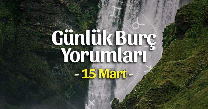 15 Mart 2021 Günlük Burç Yorumları