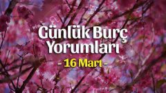 16 Mart 2023 Günlük Burç Yorumları