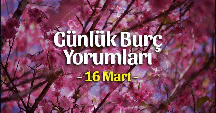 16 Mart 2022 Günlük Burç Yorumları