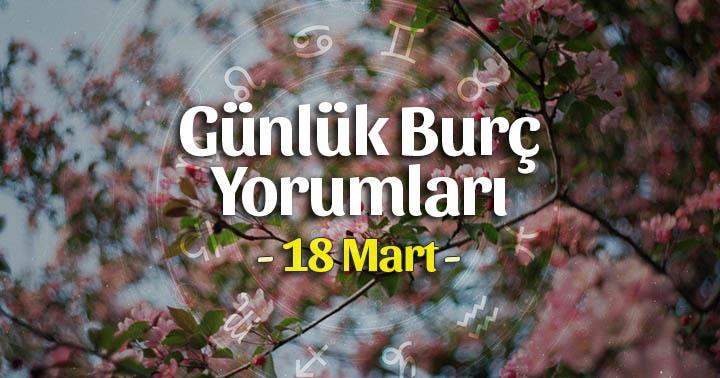 18 Mart 2022 Günlük Burç Yorumları