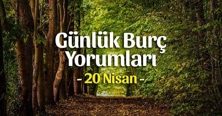 20 Nisan 2021 Günlük Burç Yorumları