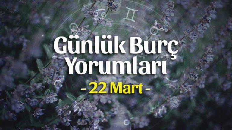 22 Mart 2023 Günlük Burç Yorumları