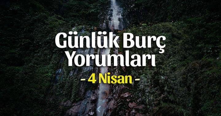 4 Nisan 2021 Günlük Burç Yorumları