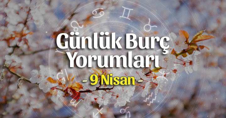 9 Nisan 2021 Günlük Burç Yorumları