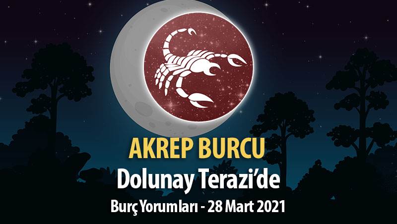 Akrep Burcu - 28 Mart Dolunay Burç Yorumu