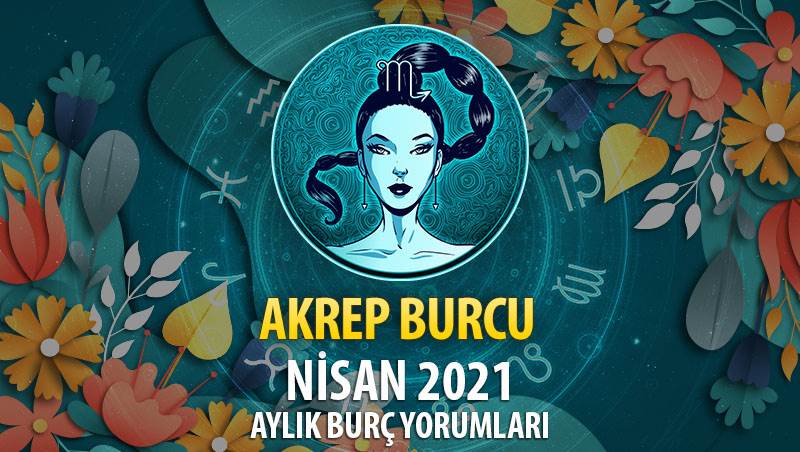 Akrep Burcu Nisan 2021 Yorumu