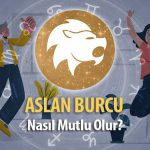 Aslan Burcu Nasıl Mutlu Olur?