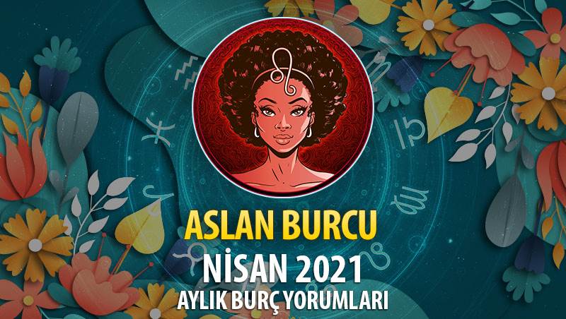 Aslan Burcu Nisan 2021 Yorumu