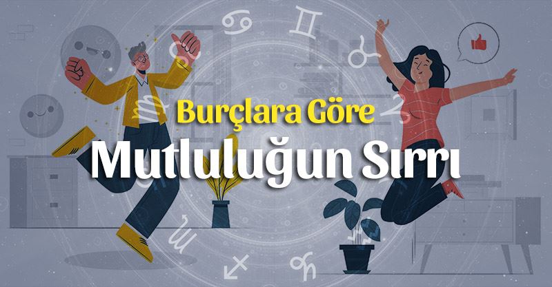 Hangi Burç Nasıl Mutlu Olur? Burçlara Göre Mutluluğun Sırrı