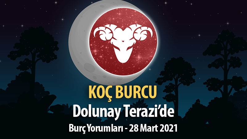 Koç Burcu - 28 Mart Dolunay Burç Yorumu