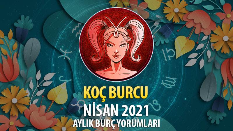 Koç Burcu Nisan 2021 Yorumu