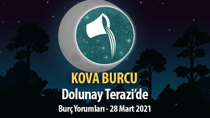 Kova Burcu - 28 Mart Dolunay Burç Yorumu