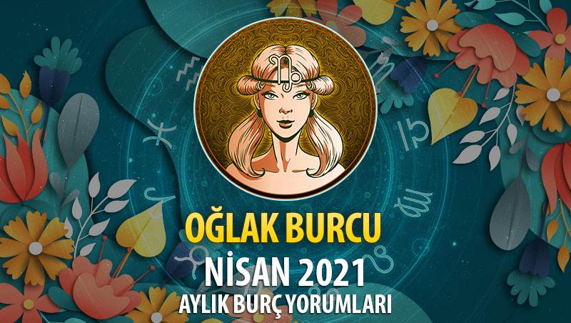 Oğlak Burcu Nisan 2021 Yorumu