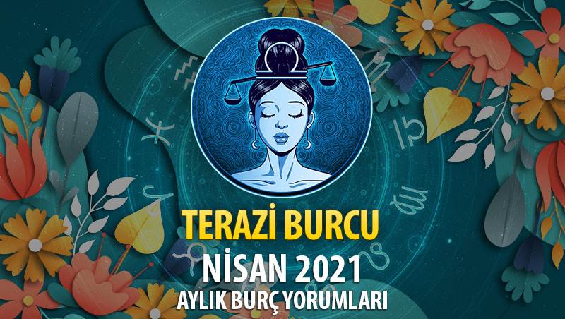 Terazi Burcu Nisan 2021 Yorumu