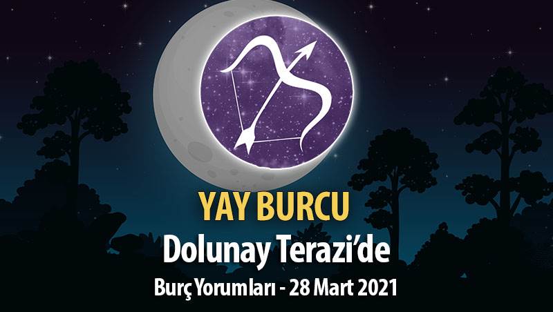 Yay Burcu - 28 Mart Dolunay Burç Yorumu