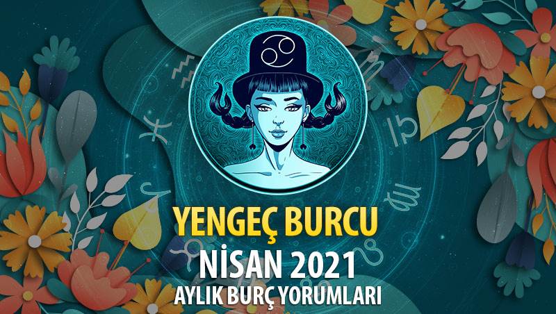 Yengeç Burcu Nisan 2021 Yorumu